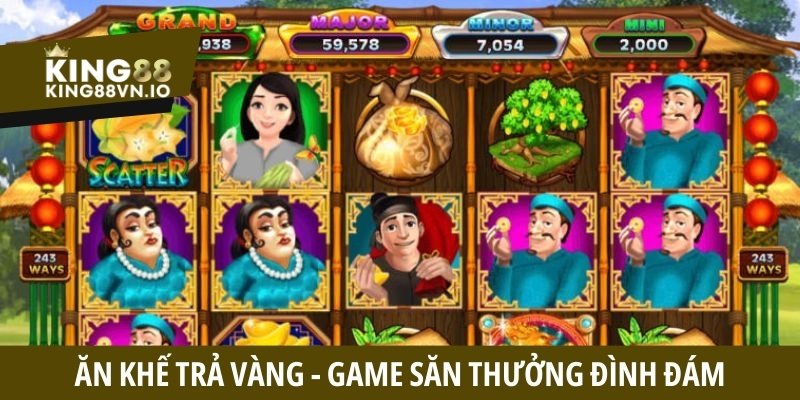 Ăn khế trả vàng game săn thưởng đình đám trong năm 2025