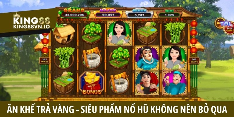 Ăn Khế Trả Vàng - Siêu Phẩm Game Nổ Hũ Đỉnh Cao Tại King88