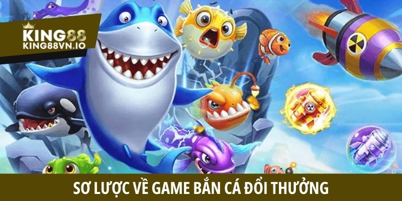Sơ lược về game bắn cá đổi thưởng