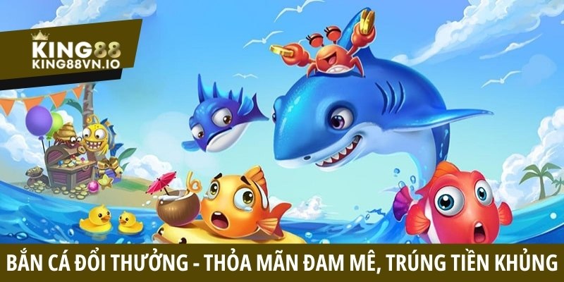 Bắn cá đổi thưởng - Thỏa mãn đam mê mang về thưởng lớn