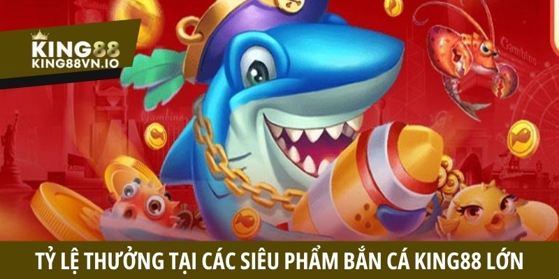 Tỷ lệ thưởng tại các siêu phẩm bắn cá tại nhà cái vô cùng lớn