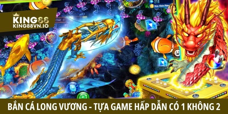 Bắn cá Long Vương - Tựa game ấn tượng, hấp dẫn có “1-0-2”
