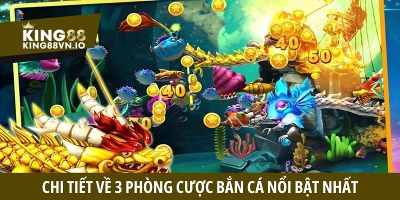 Chi tiết về 3 phòng cược bắn cá nổi bật nhất