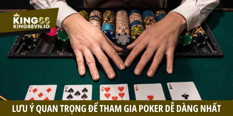 Lưu ý quan trọng để tham gia Poker online dễ dàng nhất