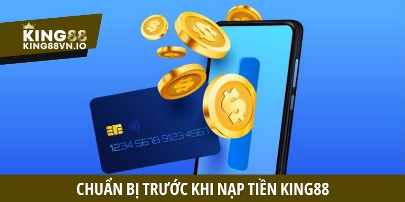 Chuẩn bị trước khi nạp tiền King88