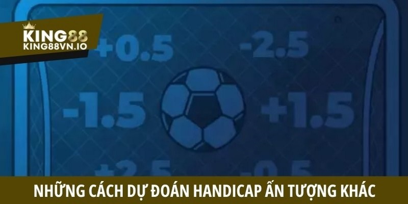 Những cách dự đoán Handicap ấn tượng khác