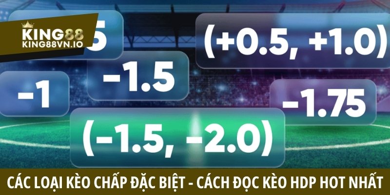 Các Loại Kèo Chấp Đặc Biệt - Cách Đọc Và Bí Kíp Đặt Cược