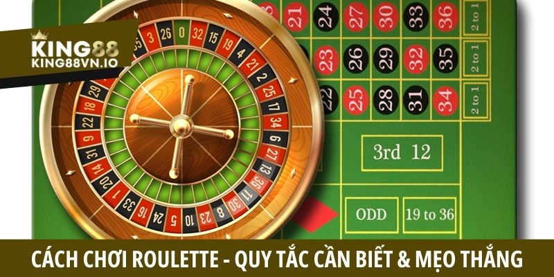 Cách chơi Roulette - Cập nhật cách chơi và quy tắc cần biết