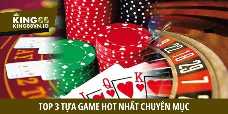 Top 3 tựa game hot nhất chuyên mục