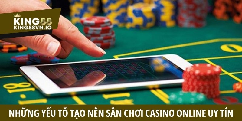 Những yếu tố tạo nên sân chơi Casino online uy tín