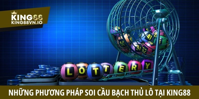 Những phương pháp soi cầu bạch thủ lô tại King88