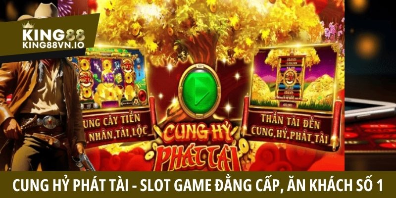 Cung Hỷ Phát Tài - Slot Game Đẳng Cấp Chinh Phục Thưởng Lớn