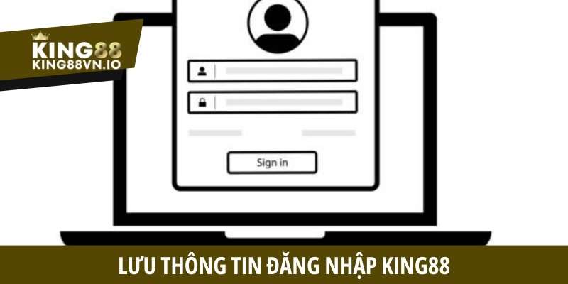Lưu thông tin đăng nhập King88