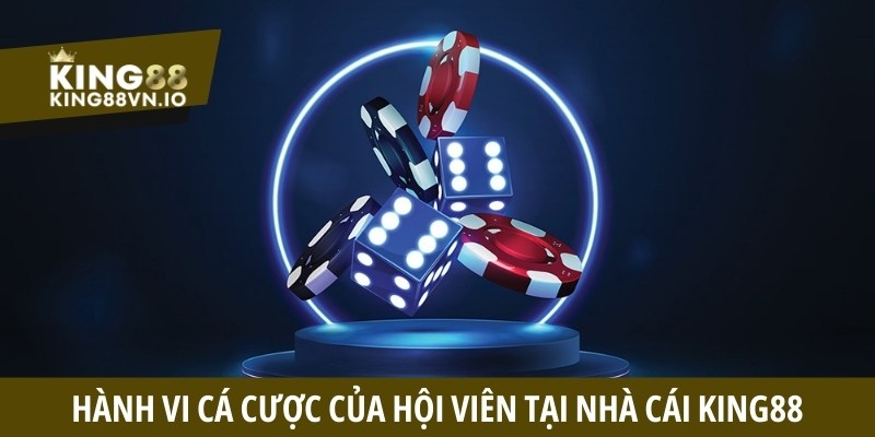Hành vi cá cược của hội viên tại nhà cái King88