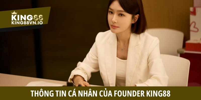 Thông tin cá nhân của Founder King88