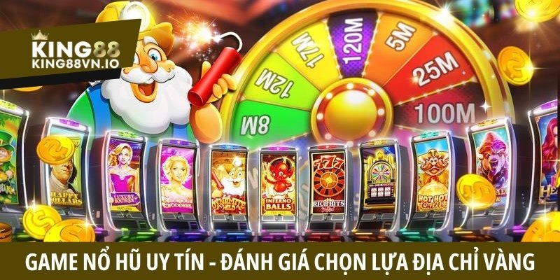 Game nổ hũ uy tín - Cách lựa chọn địa chỉ chất lượng