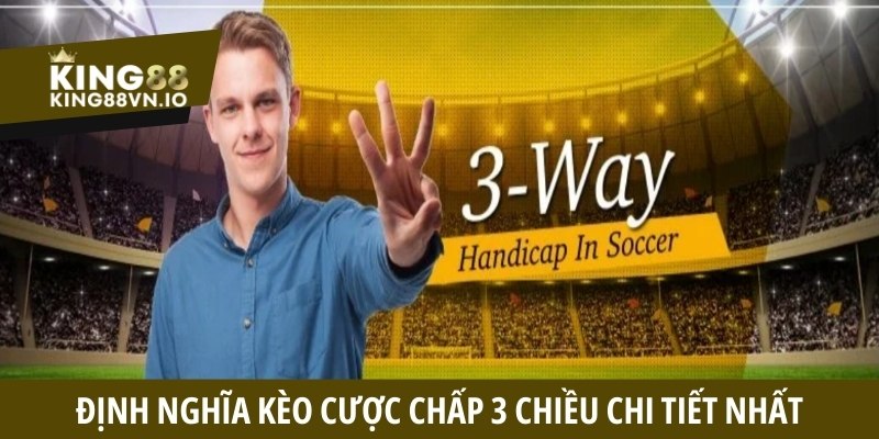 Định nghĩa kèo cược chấp 3 chiều chi tiết nhất với người mới