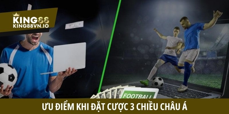 Ưu điểm khi đặt cược 3 chiều châu Á