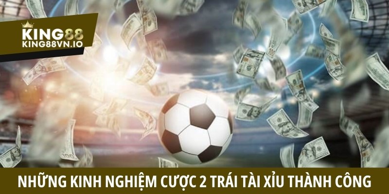 Những kinh nghiệm cược 2 trái tài xỉu thành công