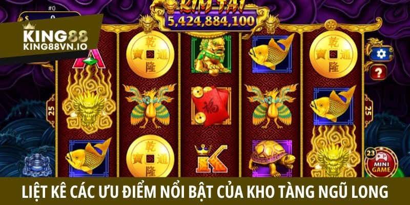 Liệt kê các ưu điểm nổi bật của Kho Tàng Ngũ Long