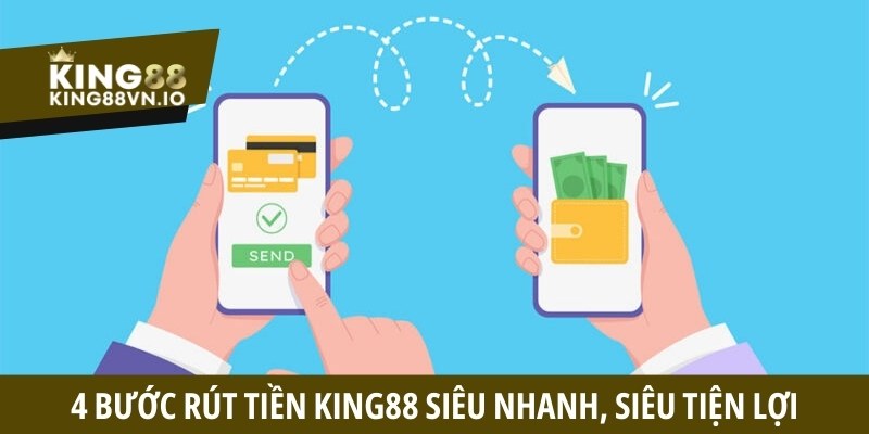 4 bước rút tiền King88 siêu nhanh, siêu tiện lợi