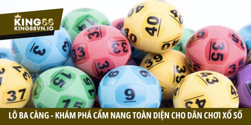 Lô ba càng - Khám phá cẩm nang toàn diện cho dân chơi xổ số