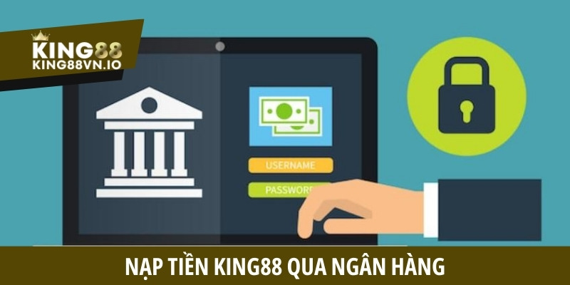 Nạp tiền King88 qua ngân hàng