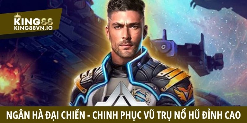 Ngân Hà Đại Chiến - Chinh Phục Vũ Trụ Săn Hũ Đỉnh Cao