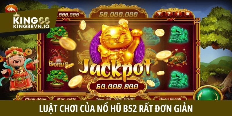 Luật chơi của Nổ Hũ B52 rất đơn giản