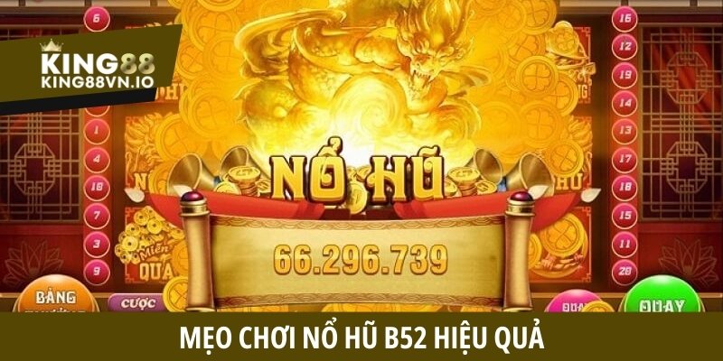 Mẹo chơi Nổ Hũ B52 hiệu quả