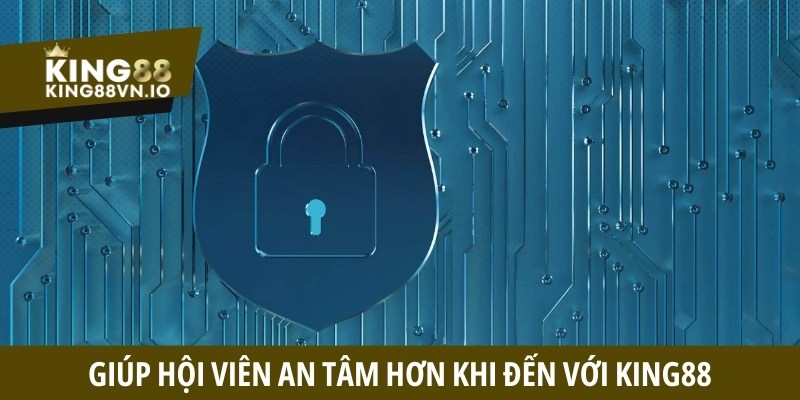 Chính sách này sẽ giúp hội viên an tâm hơn khi đến với King88