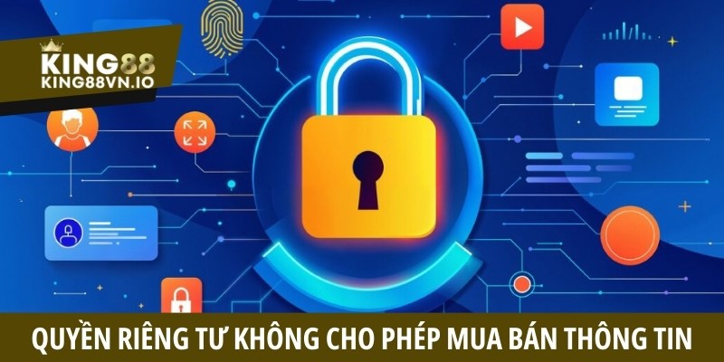 Quyền riêng tư không cho phép King88 mua bán thông tin hội viên