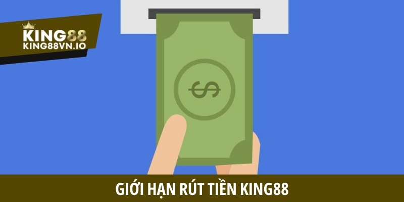 Giới hạn rút tiền King88