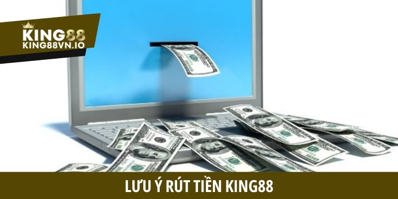 Lưu ý rút tiền King88