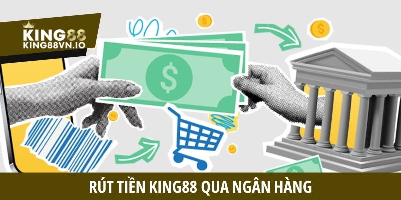 Rút tiền King88 qua ngân hàng