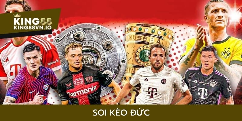 Soi kèo Đức tại King88 - Trải nghiệm cá độ bóng đá hấp dẫn