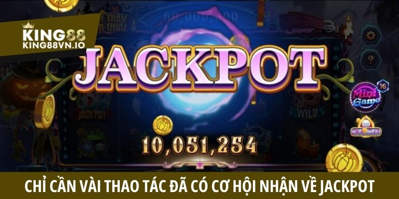 Chỉ cần vài thao tác đơn giản, bạn đã có cơ hội nhận về Jackpot