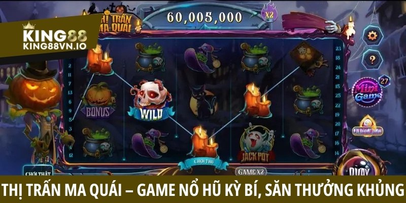 Thị Trấn Ma Quái – Game Nổ Hũ Kỳ Bí Săn Thưởng Cực Khủng