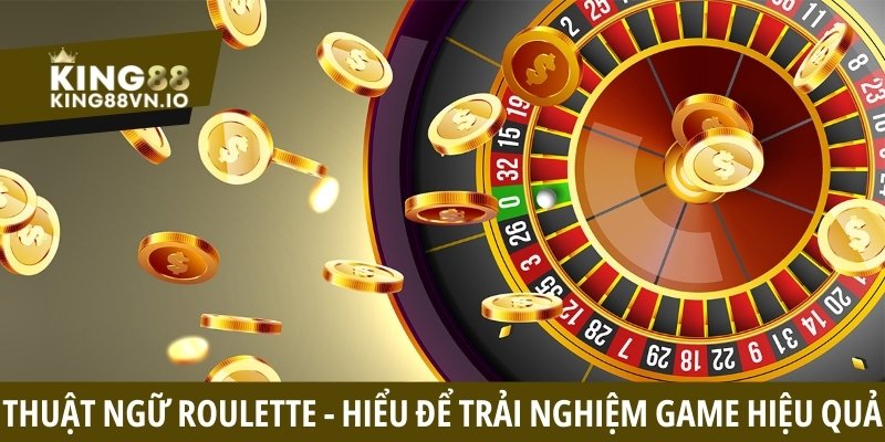 Thuật ngữ Roulette - Giải đáp về các khái niệm phổ biến