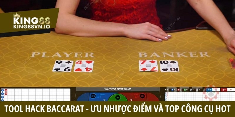 Tool hack Baccarat là gì? Ưu nhược điểm và top công cụ hot