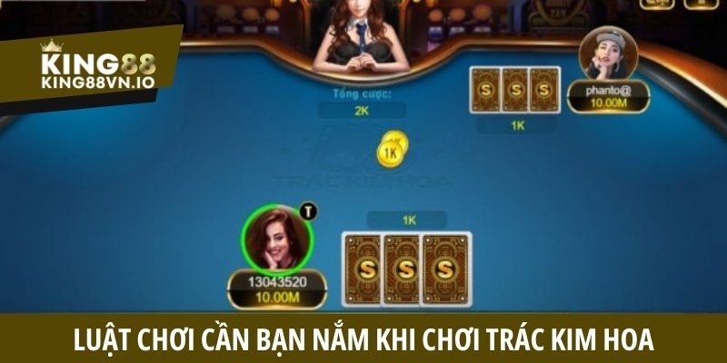 Luật chơi cần bạn nắm khi chơi Trác Kim Hoa