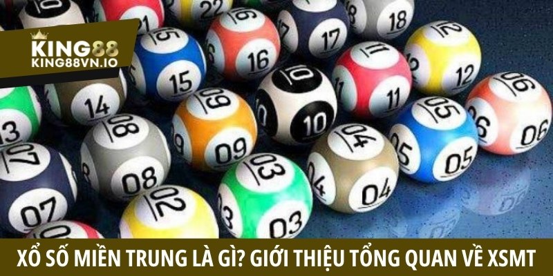 Xổ số miền Trung là gì? Giới thiệu tổng quan về XSMT